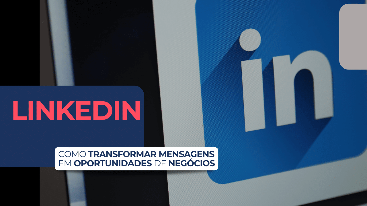 LinkedIn Como Transformar Mensagens em Oportunidades de Negócios