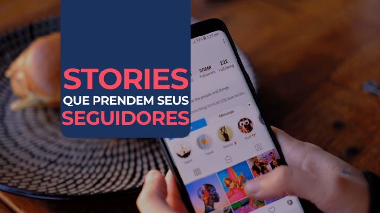 Stories que Prendem Seguidores: Descubra como criar